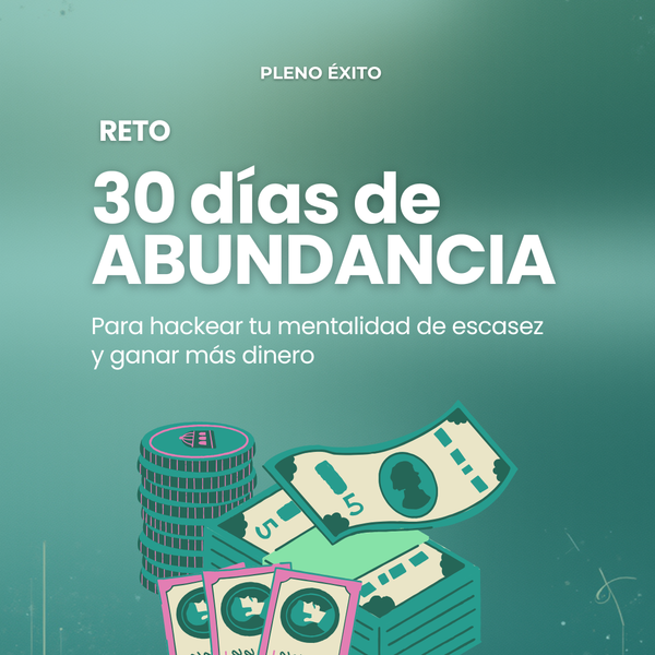 Reto de 30 días de ABUNDANCIA: Hackear tu mentalidad de escasez y hacer más dinero